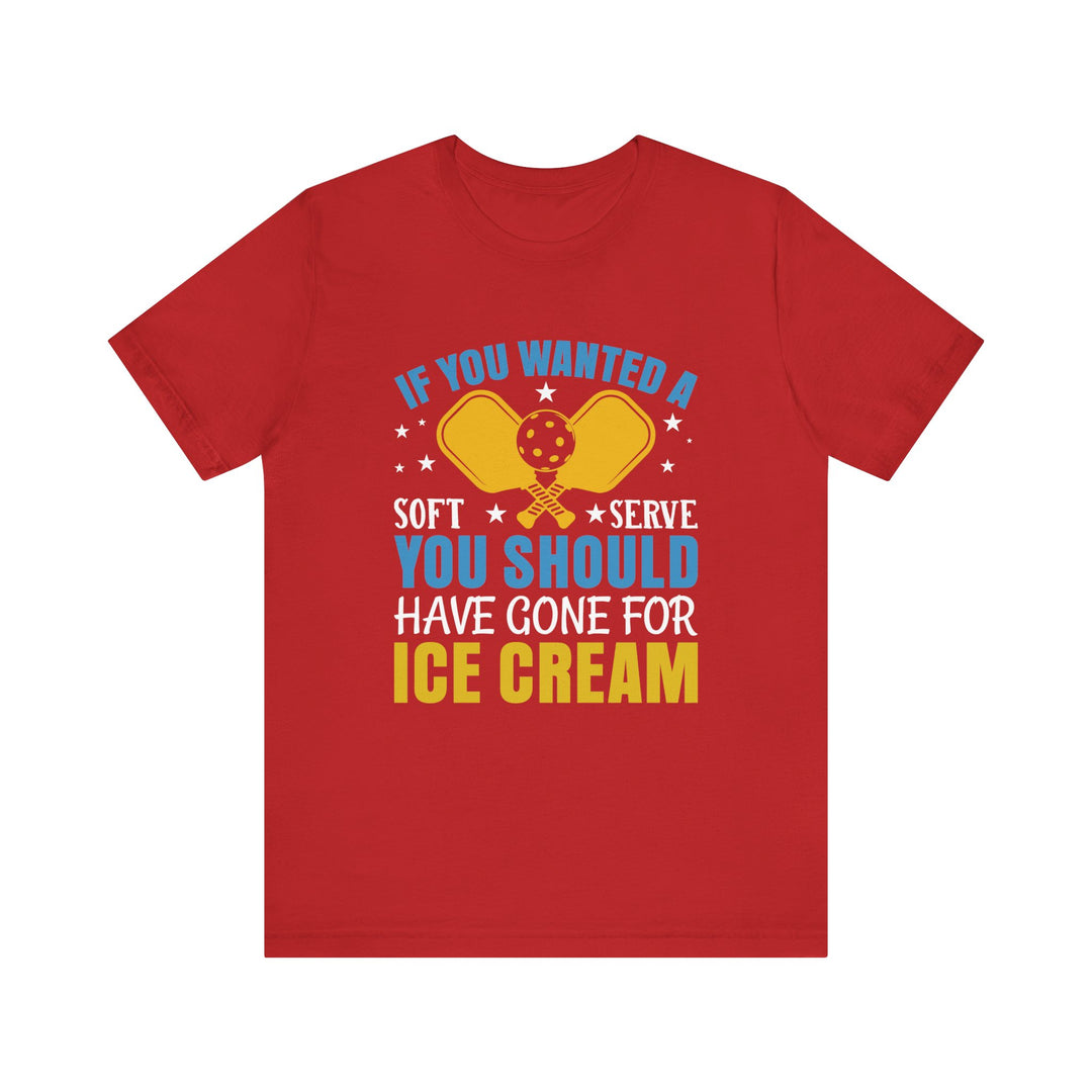 If You Wanted A Soft Serve Unisex Short Sleeve Tee