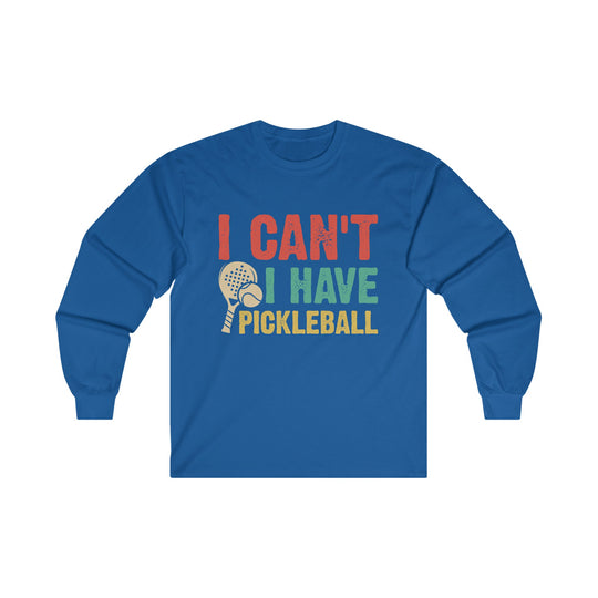 I Can't I Have Pickleball Unisex Ultra Cotton Long Sleeve Tee