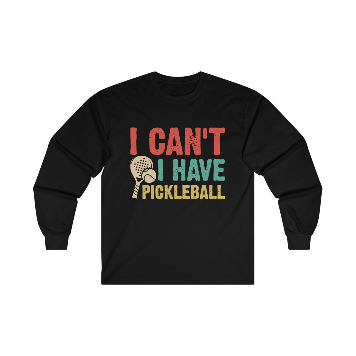 I Can't I Have Pickleball Unisex Ultra Cotton Long Sleeve Tee