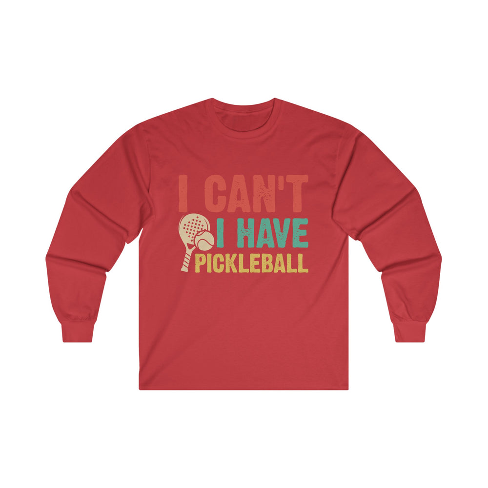 I Can't I Have Pickleball Unisex Ultra Cotton Long Sleeve Tee