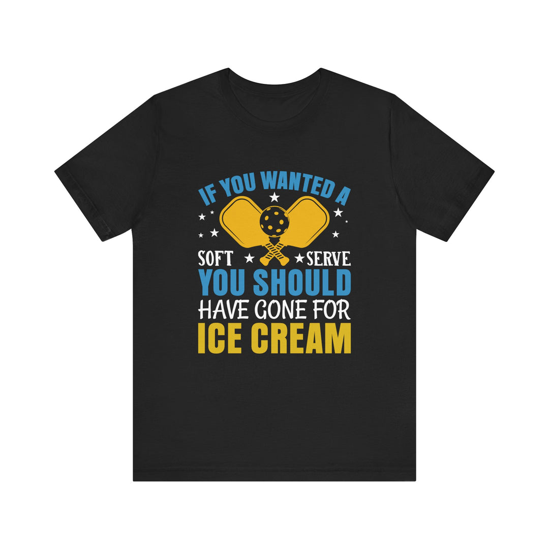 If You Wanted A Soft Serve Unisex Short Sleeve Tee