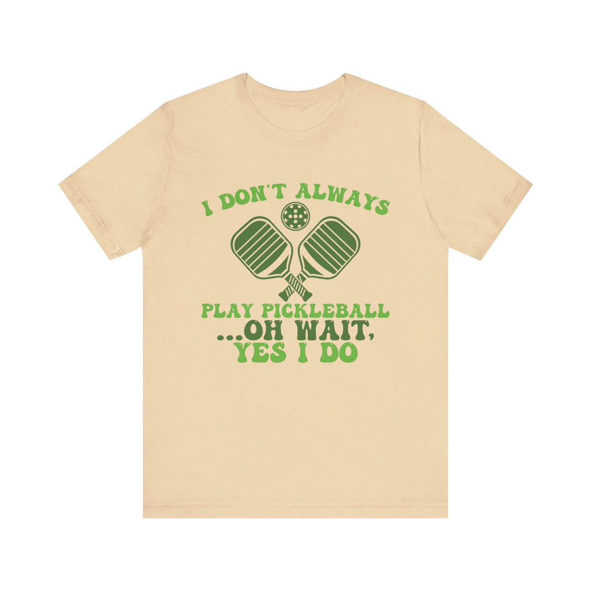 I Don't Always Play Pickleball Unisex Short Sleeve Tee