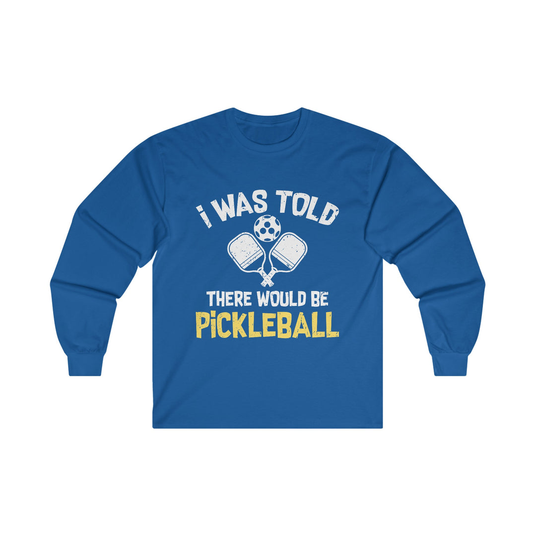 There Would Be Pickleball Unisex Ultra Cotton Long Sleeve Tee