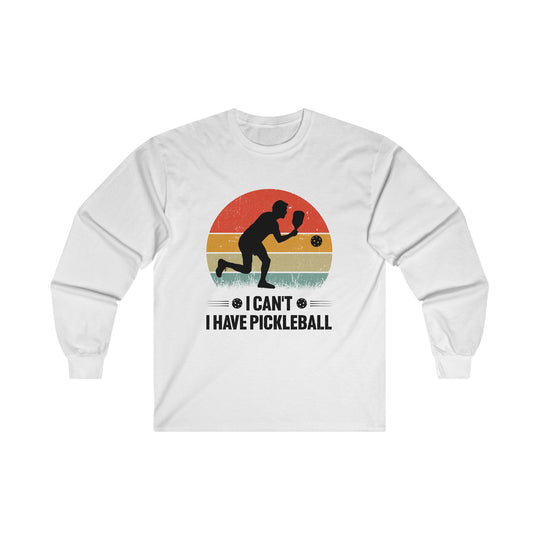 I Can't I Have Pickleball Unisex Ultra Cotton Long Sleeve Tee