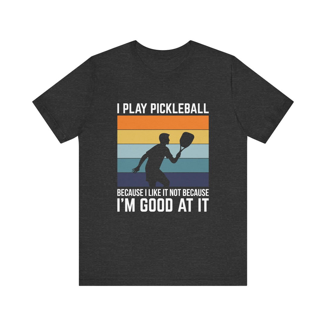 I Play Pickleball Unisex Jersey Short Sleeve Tee